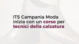 Corso per tecnici della calzatura | ITS Campania Moda